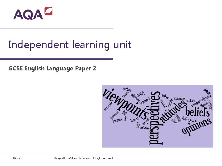 Independent learning unit GCSE English Language Paper 2 Slide 7 Copyright © AQA and