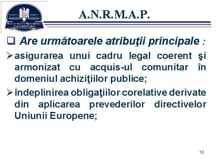 A. N. R. M. A. P. q Are următoarele atribuţii principale : Ø asigurarea