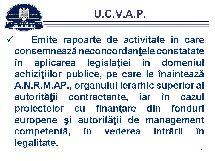 U. C. V. A. P. ü Emite rapoarte de activitate în care consemnează neconcordanţele