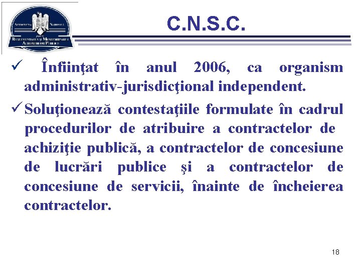 C. N. S. C. ü Înfiinţat în anul 2006, ca organism administrativ-jurisdicţional independent. ü