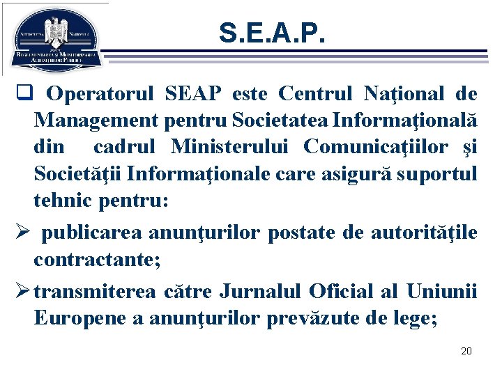 S. E. A. P. q Operatorul SEAP este Centrul Naţional de Management pentru Societatea