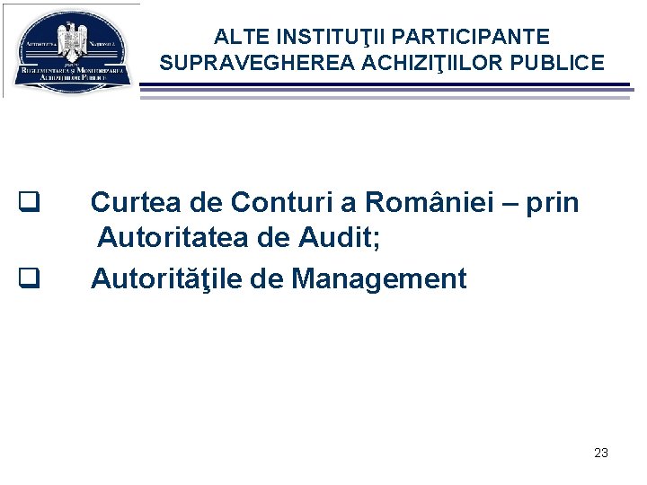 ALTE INSTITUŢII PARTICIPANTE SUPRAVEGHEREA ACHIZIŢIILOR PUBLICE q q Curtea de Conturi a României –