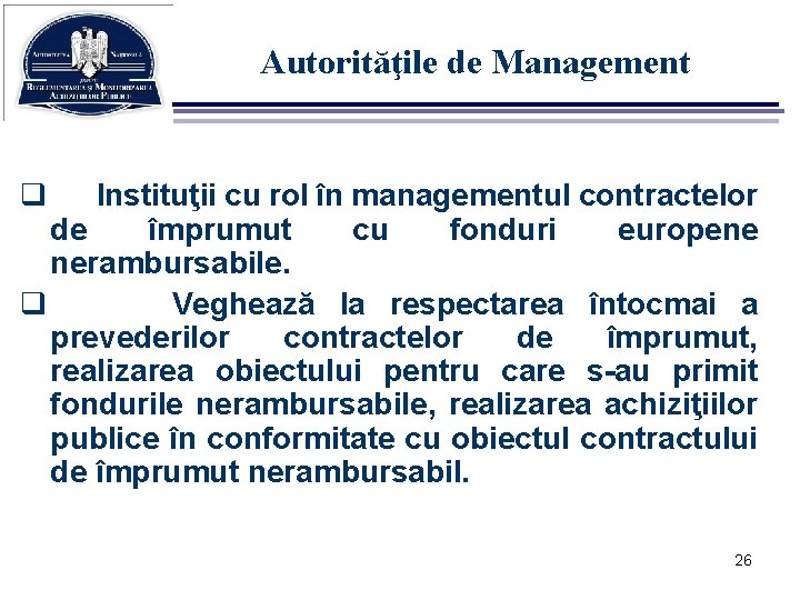 Autorităţile de Management q Instituţii cu rol în managementul contractelor de împrumut cu fonduri
