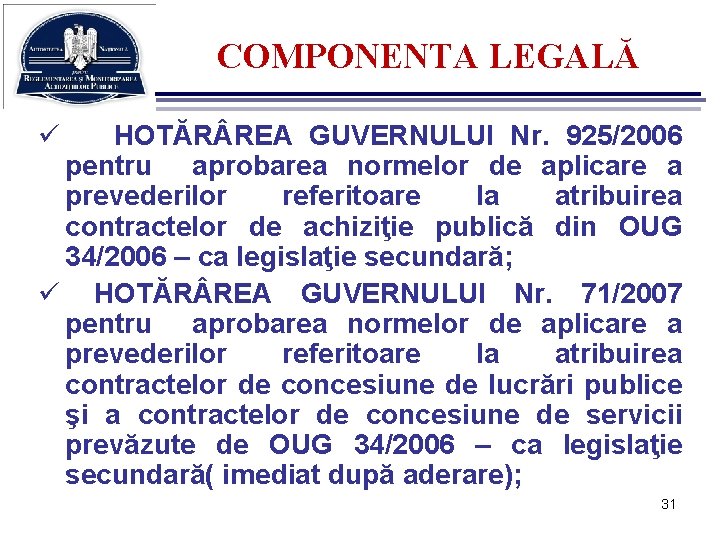 COMPONENTA LEGALĂ ü HOTĂR REA GUVERNULUI Nr. 925/2006 pentru aprobarea normelor de aplicare a