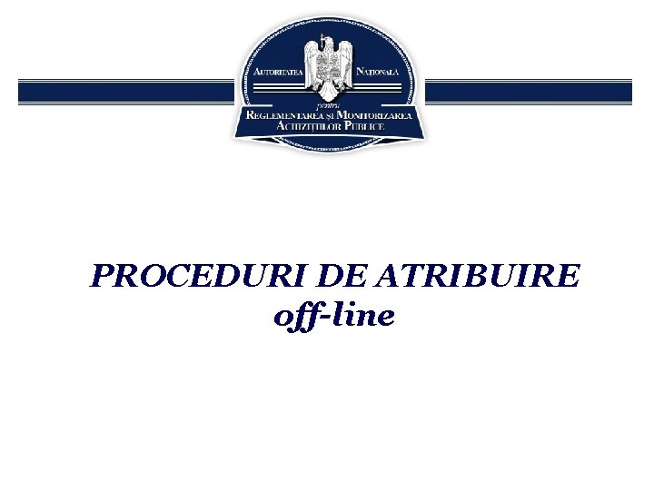 PROCEDURI DE ATRIBUIRE off-line 