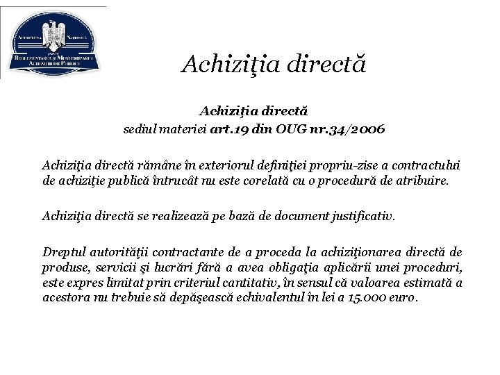 Achiziţia directă sediul materiei art. 19 din OUG nr. 34/2006 Achiziţia directă rămâne în