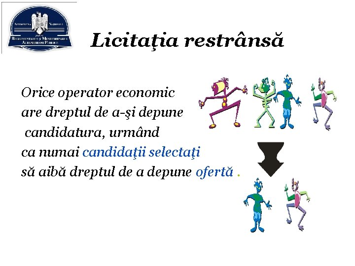 Licitaţia restrânsă Orice operator economic are dreptul de a-şi depune candidatura, urmând ca numai