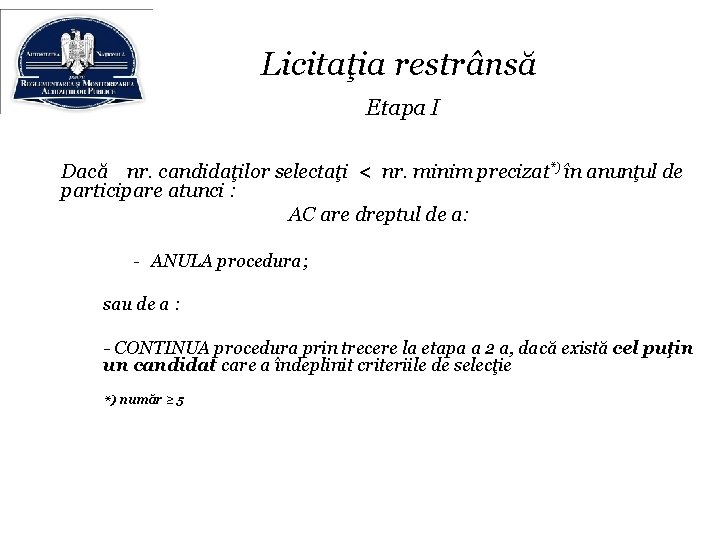 Licitaţia restrânsă Etapa I Dacă nr. candidaţilor selectaţi < nr. minim precizat*) în anunţul