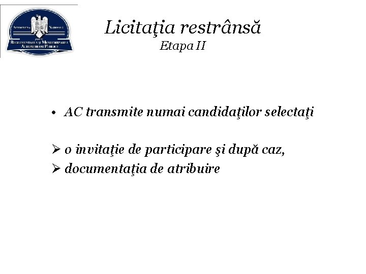 Licitaţia restrânsă Etapa II • AC transmite numai candidaţilor selectaţi Ø o invitaţie de