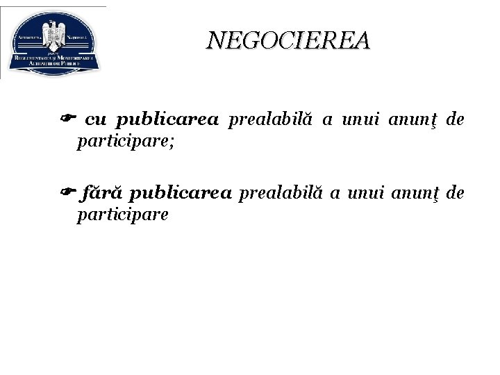 NEGOCIEREA cu publicarea prealabilă a unui anunţ de participare; fără publicarea prealabilă a unui