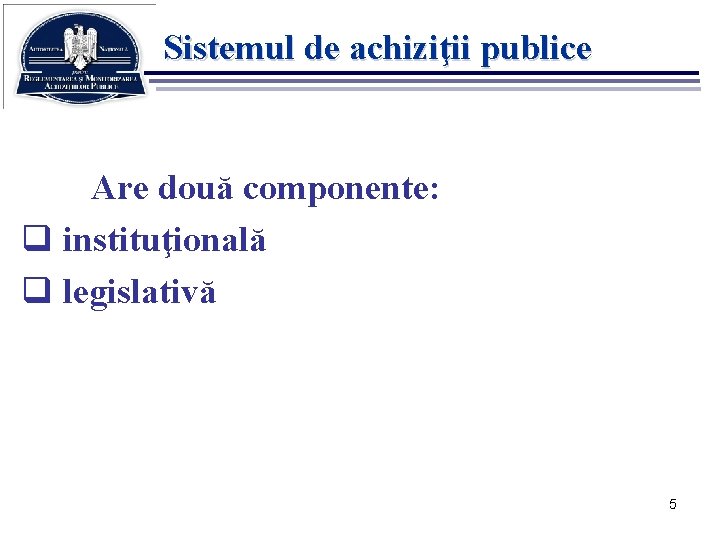 Sistemul de achiziţii publice Are două componente: q instituţională q legislativă 5 