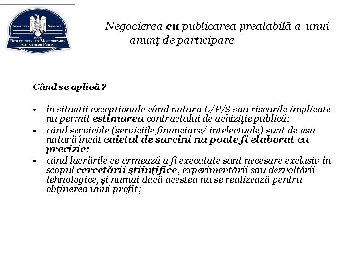 Negocierea cu publicarea prealabilă a unui anunţ de participare Când se aplică ? •