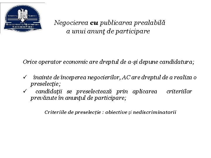 Negocierea cu publicarea prealabilă a unui anunţ de participare Orice operator economic are dreptul