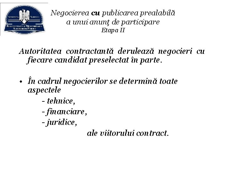 Negocierea cu publicarea prealabilă a unui anunţ de participare Etapa II Autoritatea contractantă derulează