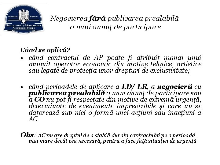 Negocierea fără publicarea prealabilă a unui anunţ de participare Când se aplică? • când