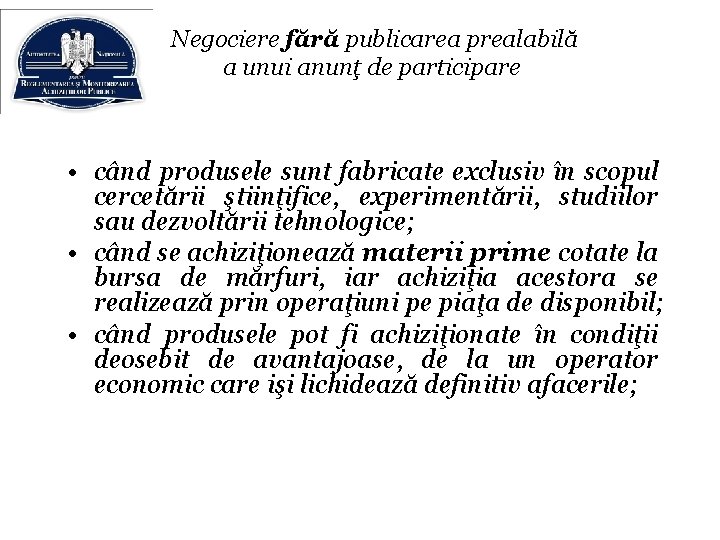 Negociere fără publicarea prealabilă a unui anunţ de participare • când produsele sunt fabricate