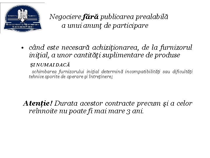 Negociere fără publicarea prealabilă a unui anunţ de participare • când este necesară achiziţionarea,