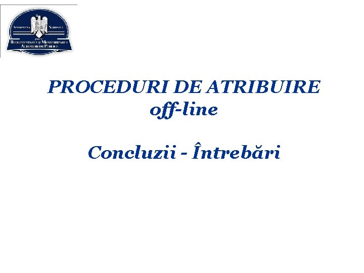 PROCEDURI DE ATRIBUIRE off-line Concluzii - Întrebări 