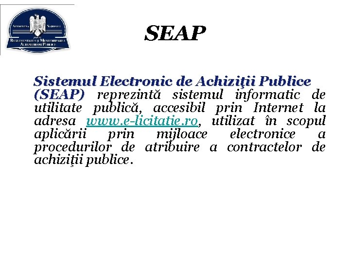 SEAP Sistemul Electronic de Achiziţii Publice (SEAP) reprezintă sistemul informatic de utilitate publică, accesibil