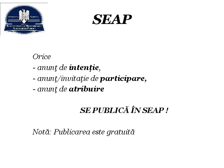 SEAP Orice - anunţ de intenţie, - anunţ/invitaţie de participare, - anunţ de atribuire