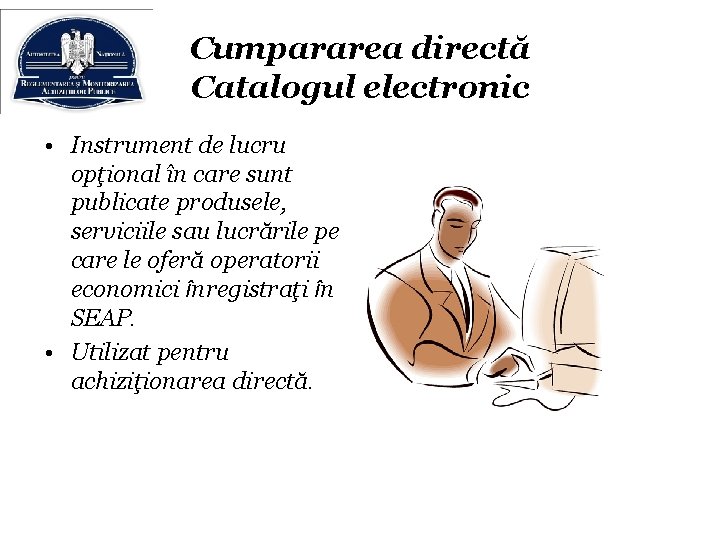 Cumpararea directă Catalogul electronic • Instrument de lucru opţional în care sunt publicate produsele,