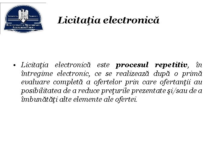 Licitaţia electronică • Licitaţia electronică este procesul repetitiv, în întregime electronic, ce se realizează