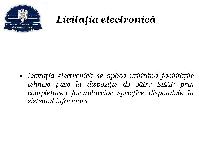 Licitaţia electronică • Licitaţia electronică se aplică utilizând facilităţile tehnice puse la dispoziţie de