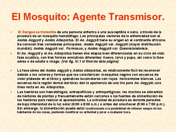 El Mosquito: Agente Transmisor. • • El Dengue se transmite de una persona enferma