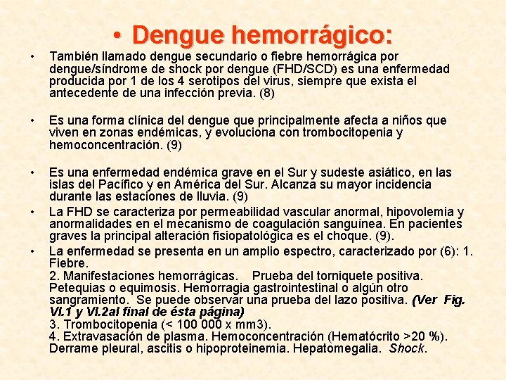  • Dengue hemorrágico: • También llamado dengue secundario o fiebre hemorrágica por dengue/síndrome