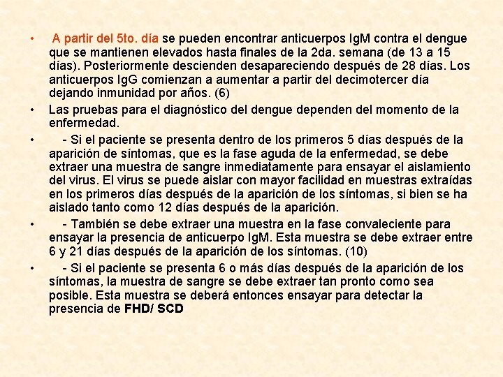  • • • A partir del 5 to. día se pueden encontrar anticuerpos