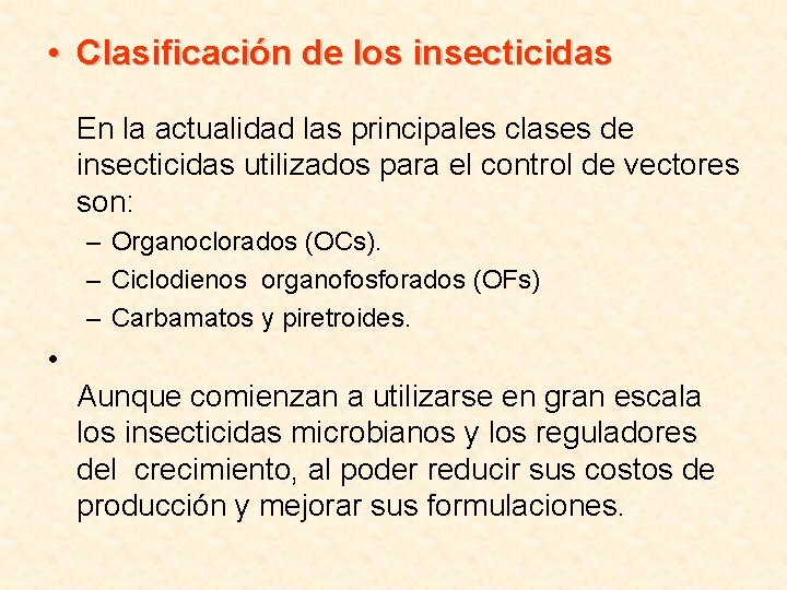  • Clasificación de los insecticidas En la actualidad las principales clases de insecticidas