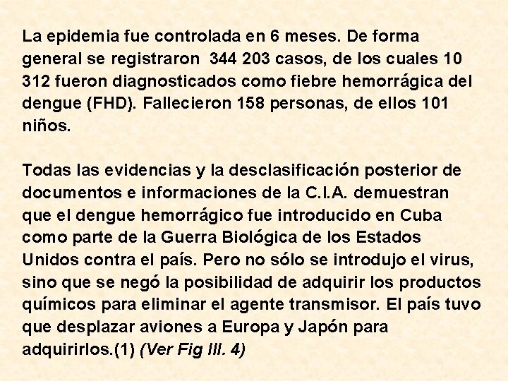 La epidemia fue controlada en 6 meses. De forma general se registraron 344 203