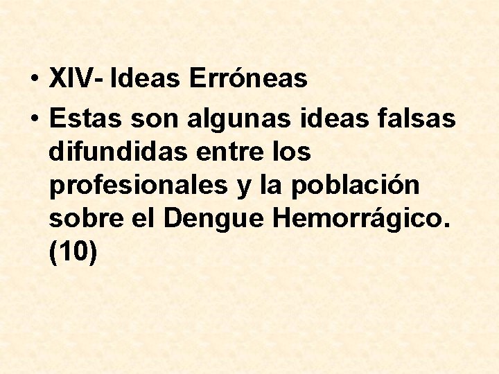  • XIV- Ideas Erróneas • Estas son algunas ideas falsas difundidas entre los