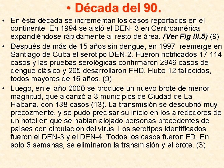  • Década del 90. • En ésta década se incrementan los casos reportados