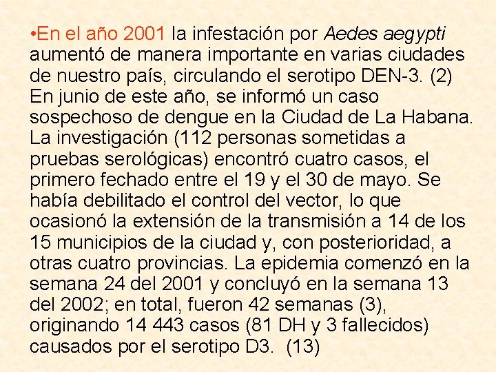  • En el año 2001 la infestación por Aedes aegypti aumentó de manera