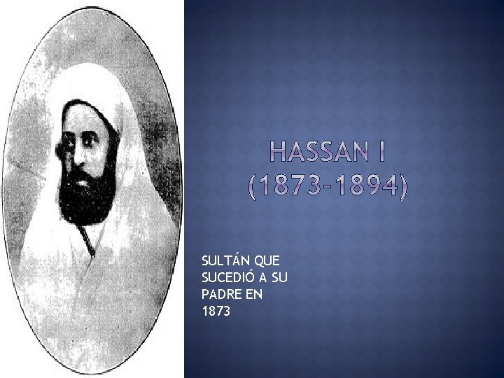 SULTÁN QUE SUCEDIÓ A SU PADRE EN 1873 