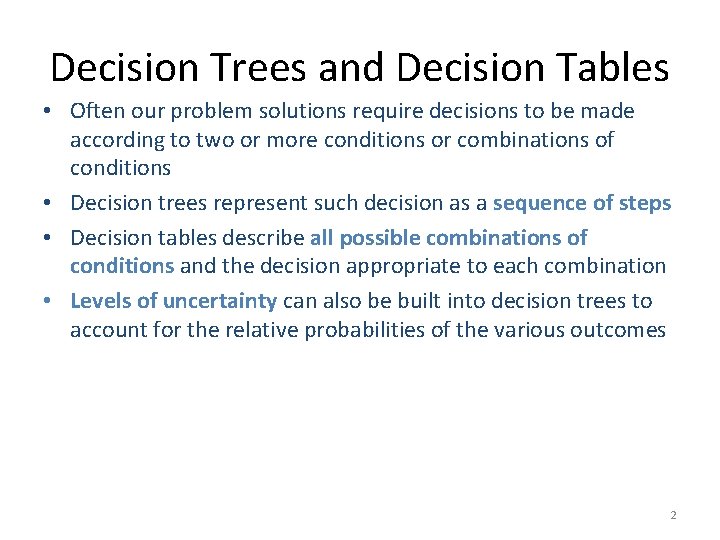 Decision Trees and Decision Tables • Often our problem solutions require decisions to be