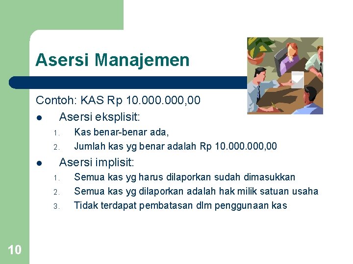 Asersi Manajemen Contoh: KAS Rp 10. 000, 00 l Asersi eksplisit: 1. 2. l