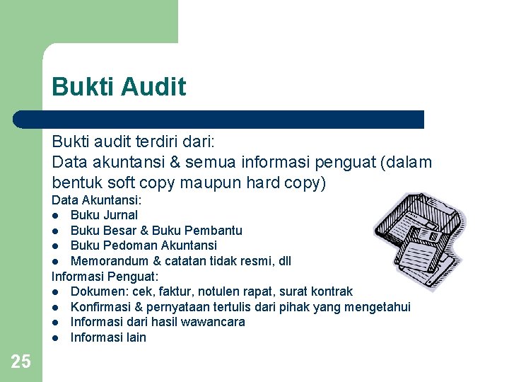 Bukti Audit Bukti audit terdiri dari: Data akuntansi & semua informasi penguat (dalam bentuk