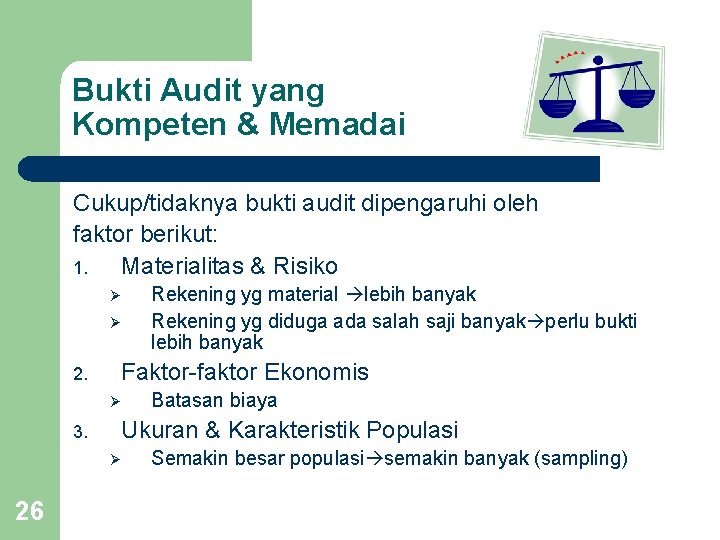 Bukti Audit yang Kompeten & Memadai Cukup/tidaknya bukti audit dipengaruhi oleh faktor berikut: 1.
