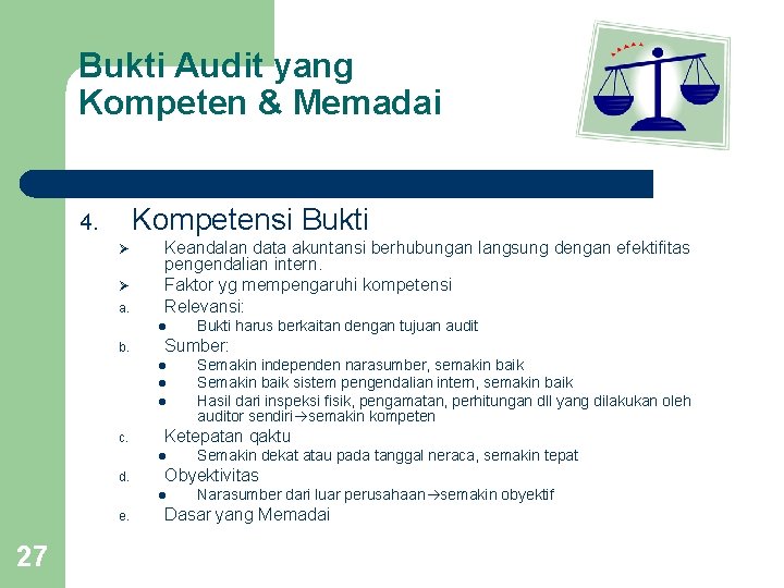 Bukti Audit yang Kompeten & Memadai Kompetensi Bukti 4. Ø Ø a. Keandalan data