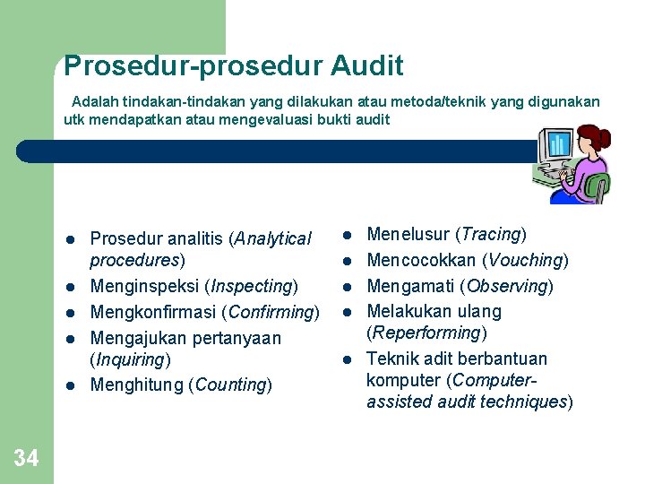 Prosedur-prosedur Audit Adalah tindakan-tindakan yang dilakukan atau metoda/teknik yang digunakan utk mendapatkan atau mengevaluasi