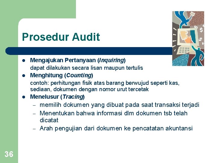 Prosedur Audit l l l Mengajukan Pertanyaan (Inquiring) dapat dilakukan secara lisan maupun tertulis