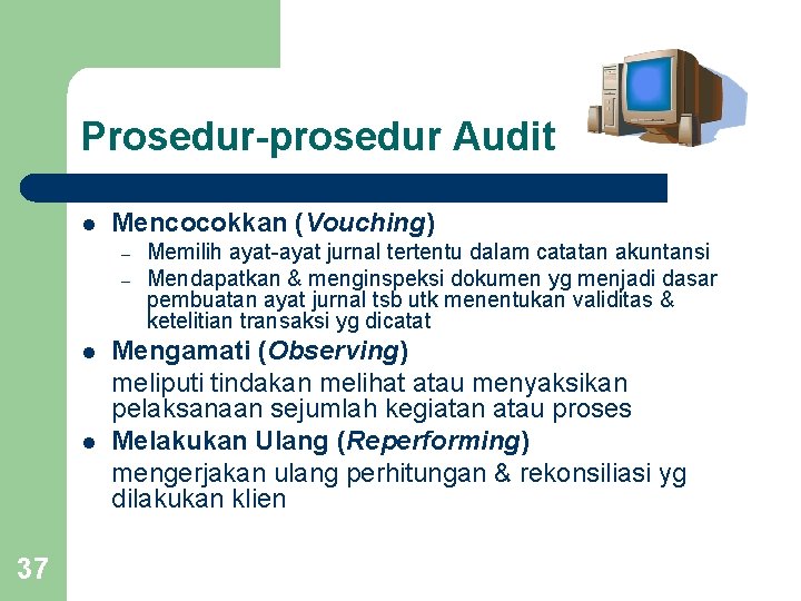 Prosedur-prosedur Audit l Mencocokkan (Vouching) – – l l 37 Memilih ayat-ayat jurnal tertentu