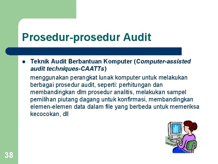 Prosedur-prosedur Audit l 38 Teknik Audit Berbantuan Komputer (Computer-assisted audit techniques-CAATTs) menggunakan perangkat lunak