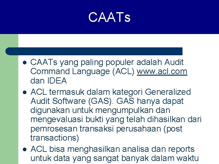 CAATs l l l CAATs yang paling populer adalah Audit Command Language (ACL) www.