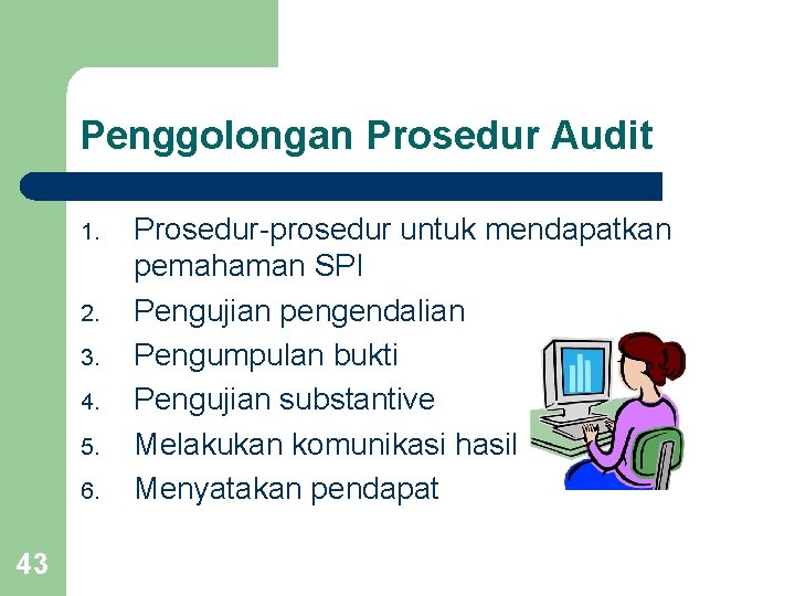 Penggolongan Prosedur Audit 1. 2. 3. 4. 5. 6. 43 Prosedur-prosedur untuk mendapatkan pemahaman