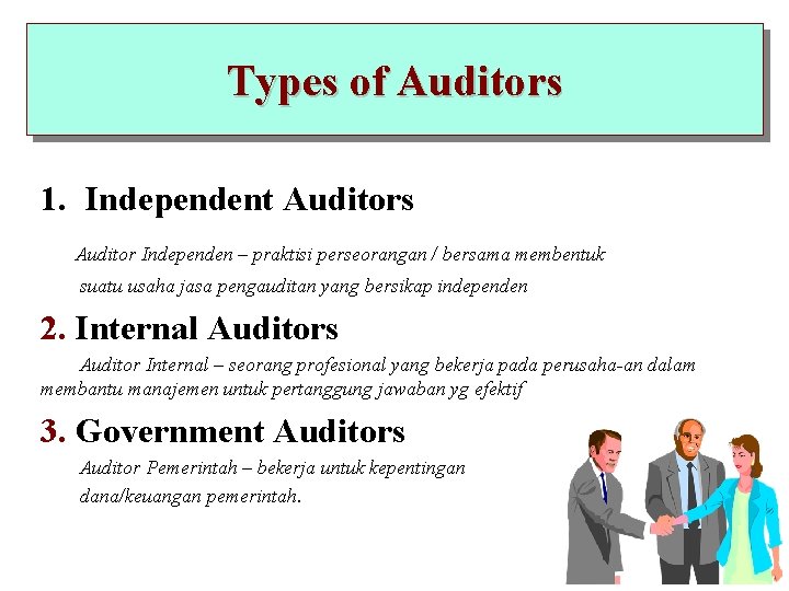 Types of Auditors 1. Independent Auditors Auditor Independen – praktisi perseorangan / bersama membentuk