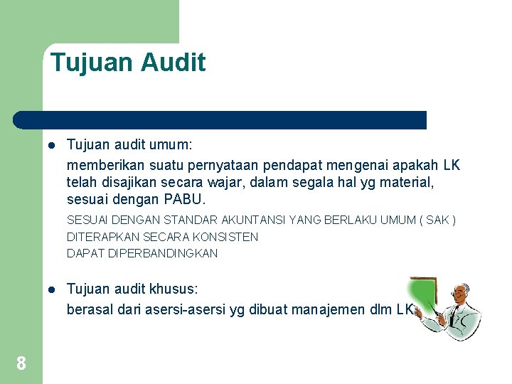 Tujuan Audit l Tujuan audit umum: memberikan suatu pernyataan pendapat mengenai apakah LK telah