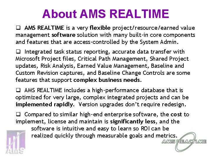 About AMS REALTIME q AMS REALTIME is a very flexible project/resource/earned value management software